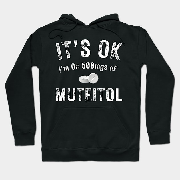 It's Ok I'm on 500 Mgs of Hoodie by Moonsmile Products